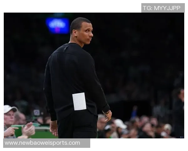 布朗称赞马祖拉执教风格独特认为球队当前需要这种疯狂的能量 布朗称赞马祖拉执教风格独特认为球队当前需要这种疯狂的能量